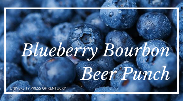 Blueberry Bourbon Beer Punch Kentucky Bourbon Cocktail Book University Press of Kentucky